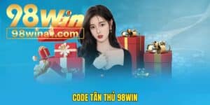 Code Tân Thủ 98win Đem Lại Phần Thưởng Hấp Dẫn Cho Người Mới